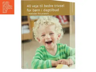 40 veje til bedre trivsel for børn i dagtilbud af Malene Emdal Olesen (Bog)
