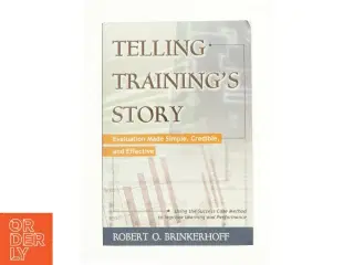 Telling Training's Story: Evaluation Made Simple Credible and Effective af Brinkerhoff, Robert O. (Bog)