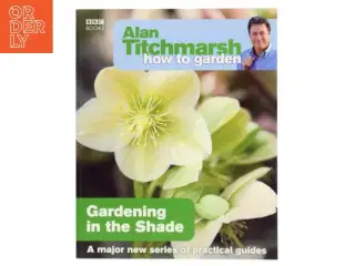 Alan Titchmarsh How to Garden: Gardening in the Shade af Alan Titchmarsh (Bog)