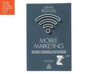 Mobile marketing : how mobile technology is revolutionizing marketing, communications and advertising af Daniel Rowles (Bog)