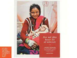 Det må ikke koste liv at give liv : Maternity Foundation - fra lille dansk NGO til global digital frontløber i kamp for kvinders sundhed af