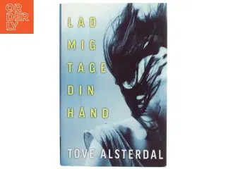 Lad mig tage din hånd af Tove Alsterdal (Bog)