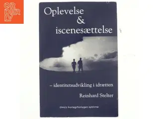 Oplevelse & iscenesættelse : identitetsudvikling i idrætten af Reinhard Stelter (Bog)