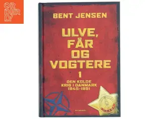 &#39;Ulve, får og vogtere 1 - Den kolde krig i Danmark 1945-1991&#39; af Bent Jensen (bog) fra Gyldendal