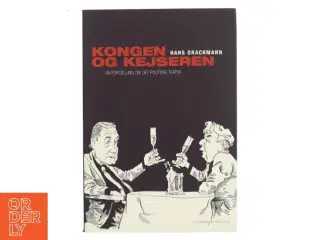 Kongen & kejseren : en fortælling om det politiske teater af Hans Drachmann (Bog)