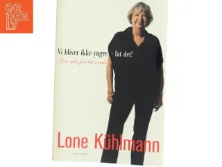 Vi bliver ikke yngre - fat det! : lev selv for let øvede (Klassesæt) af Lone Kühlmann (Bog)