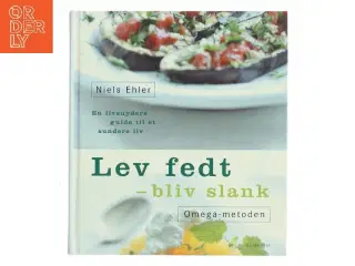 Lev fedt - bliv slank : Omega-metoden : en livsnyders guide til et sundere liv af Niels Ehler (Bog)