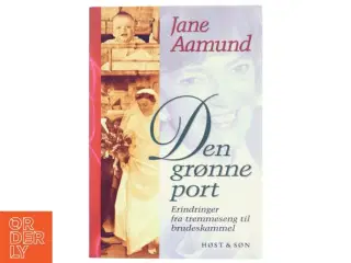 Den grønne port : erindringer fra tremmeseng til brudeskammel af Jane Aamund (Bog)