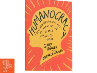 Humanocracy : creating organizations as amazing as the people inside them af Gary Hamel (Bog)