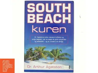 South Beach kuren : dr. Agatstons enkle metode til effektivt og varigt vægttab : lær at vælge de gode kulhydrater og fedtsstoffer - og at undvære de d