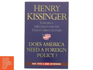 Does America need a foreign policy? : toward a diplomacy for the 21st century af Henry A. Kissinger (Bog)