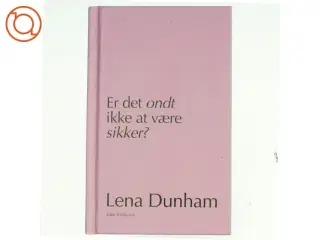 Er det ondt ikke at være sikker? : dagbogsoptegnelser af Lena Dunham (Bog)