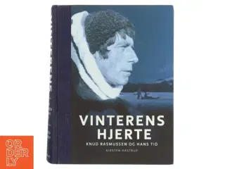 Vinterens hjerte : Knud Rasmussen og hans tid af Kirsten Hastrup (Bog)