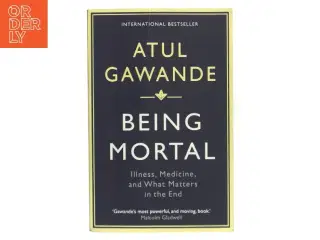 Being mortal : illness, medicine and what matters in the end af Atul Gawande (Bog)