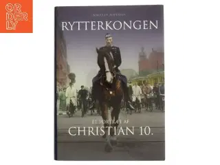 Rytterkongen : et portræt af Christian 10. af Knud J. V. Jespersen (f. 1942) (Bog)