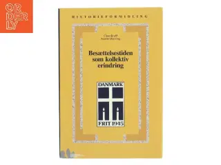 Besættelsestiden som kollektiv erindring : historie- og traditionsforvaltning af krig og besættelse 1945-1997 (Bog)