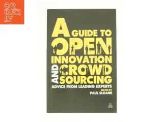 A Guide to Open Innovation and Crowdsourcing af Sloane, Paul (Bog)