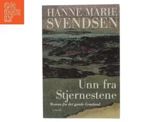 Unn fra Stjernestene : en roman fra det gamle Grønland af Hanne Marie Svendsen (f. 1933) (Bog)