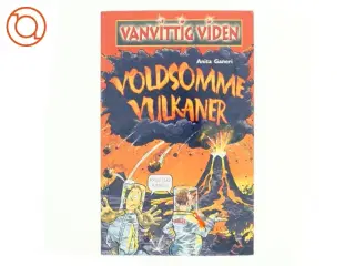 Vanvittig viden, voldsomme vulkaner af Anita Ganeri (Bog)