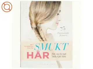 Den nemmeste vej til smukt hår : flet, sno & krøl - trin for trin : 75 fantastiske frisurer af Anne Thoumieux (Bog)