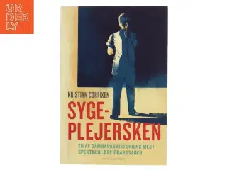 Sygeplejersken : en af danmarkshistoriens mest spektakulære drabssager af Kristian Corfixen (Bog)