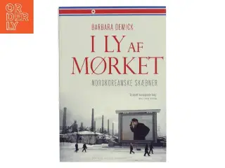 I ly af mørket : nordkoreanske skæbner af Barbara Demick (Bog)