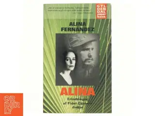 Alina : erindringer af Fidel Castros datter af Alina Fern&#225;ndez (Bog)