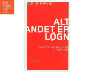 Alt andet er løgn : essays om moderne litteratur af Niels Frank (f. 1963) (Bog)