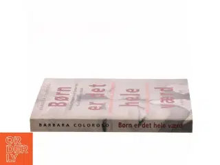 Børn er det hele værd af Barbara Coloroso (Bog)