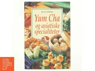 Yum Cha og asiatiske specialiteter af Anne Wilson (Bog)