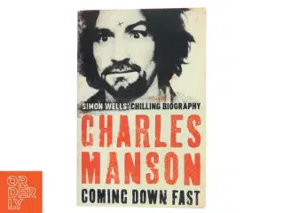 Charles Manson: Coming Down Fast af Simon Wells (Bog)