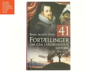 41 fortællinger om folk i fædrelandets historie af Rikke Agnete Olsen (f. 1939) (Bog)