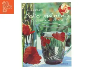 Måla dekorer på glas, porslin och trä af Ulla Djurdjevic (Bog)