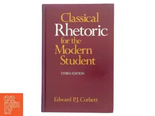 Classical rhetoric for the modern student af Edward P. J. Corbett (Bog)
