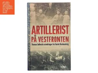 Artillerist på Vestfronten : Thomas Sølbecks erindringer fra Første Verdenskrig af Thomas Sølbeck (Bog)