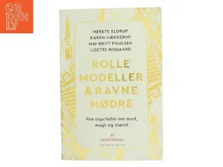 Rollemodeller & ravnemødre : fire topchefer om mod, magt og mænd af Sarah Steinitz (Bog)