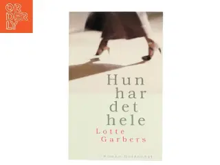 Hun har det hele : roman af Lotte Garbers (Bog)