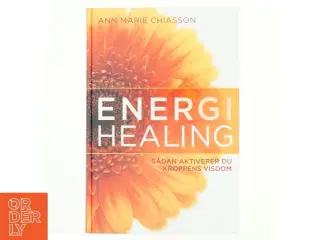 Energihealing : sådan aktiverer du kroppens visdom af Ann Marie Chiasson (Bog)