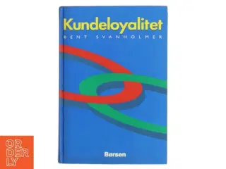 Kundeloyalitet af Bent Svanholmer (Bog)