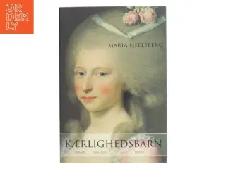 Kærlighedsbarn : roman. Bind 2 af Maria Helleberg (Bog)