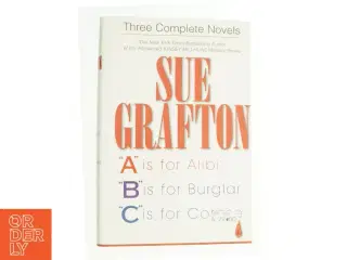Three Complete Novels : a Is for Alibi; B Is for Burglar; C Is for Corpse by Sue Grafton af Sue Grafton (Bog)