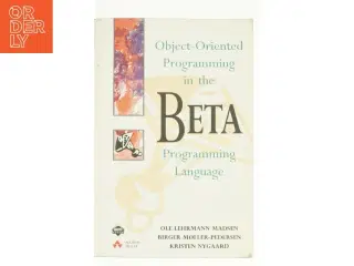 Object-Oriented Programming in the BETA Programming Language by Ole L., Nygaard, Kristen, Miller, B. P. Madsen af Madsen, Ole Lehrmann / Nygaard, Kris