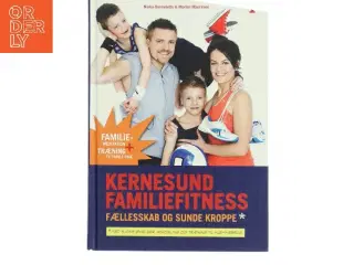 Kernesund familiefitness : fællesskab og sunde kroppe : med sjove øvelser, afkobling og træning til hjemmebrug (Bog)