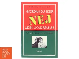 Hvordan du siger nej uden skyldfølelse : og ja til mere tid og glæde (Bog)