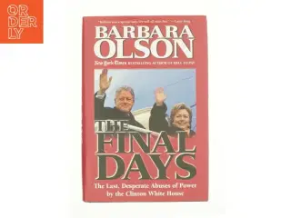 The Final Days : the Last, Desperate Abuses of Power by the Clinton White House by Barbara Olson af Barbara Olson (Bog)