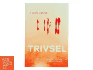 Trivsel : en guide til motivation og arbejdsglæde af Thomas Milsted (Bog)
