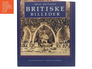Britiske billeder : det engelske imperium gennem det seneste århundrede af Brian Moynahan (Bog)