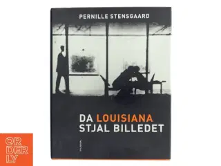 Da Louisiana Stjal Billedet - Pernille Stensgaard fra Gyldendal