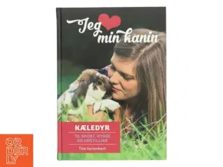 Jeg elsker min kanin : kæledyr til sport, hygge og udstilling af Tine Kortenbach (Bog)