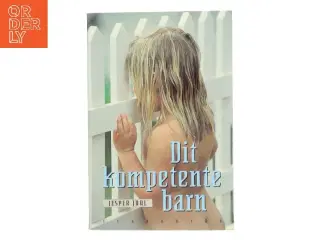 Dit Kompetente Barn af Juul, Jesper (Bog)